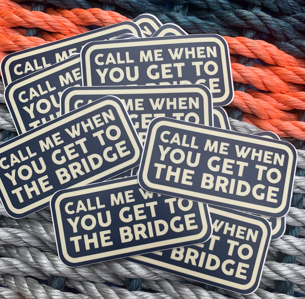 Call me when you get to the bridge decal